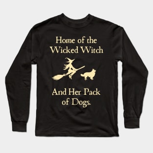 Home Of The Wicked Witch And Her Pack Of Dog Funny Halloween Long Sleeve T-Shirt